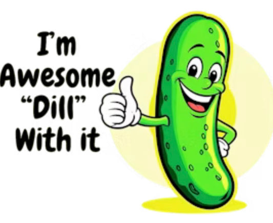 I’m Awesome “ Dill” with it Tshirt by Krisby’s Creations